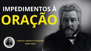 CHARLES H SPURGEON  IMPEDIMENTOS à ORAÇÃO [upl. by Naryt]