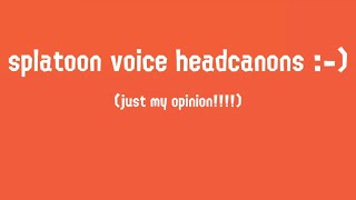 splatoon voice headcanons [upl. by Enwad]