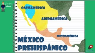 México Prehispánico Áreas Principales Mesoamérica Aridoamérica Oasisamérica Culturas y ciudades [upl. by Graehme440]