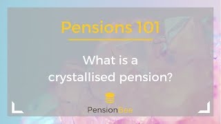 What is a crystallised pension  Pensions 101 [upl. by Bozovich]