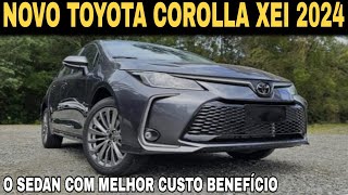 NOVO TOYOTA COROLLA XEI 2024  O MELHOR SEDAN DO BRASIL PELO PREÃ‡O  CONFORTO E SEGURANÃ‡A [upl. by Elberfeld]