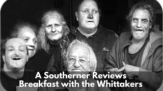 A Southern Reacts Breakfast with the Whittakers Part 1 of 2 [upl. by Victoria426]