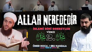 Münazara EBU HANZALA  ALLAH YERDE Mİ  GÖKTE MİDİR   İslami Podcast ÖMER FARUK HOCA Part 2 [upl. by Atnuahsal816]