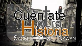 Sacker Cool y Nawan  Cuéntate otra Historia [upl. by Magnusson]