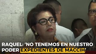 Raquel ‘No tenemos en nuestro poder expedientes de MACCIH’ [upl. by Eidderf]