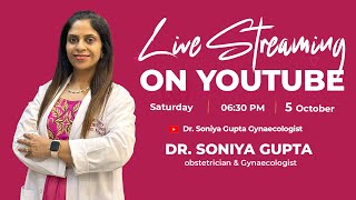 Dr Soniya Gupta Gynaecologist is live [upl. by Chrisse491]