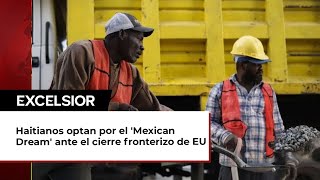 Haitianos optan por el Mexican Dream ante el cierre fronterizo de EU [upl. by Enitsirt]