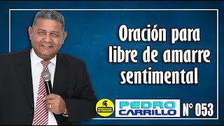 Nº 053 quotORACIÓN PARA SER LIBRE DE AMARRE SENTIMENTALquot Pastor Pedro Carrillo [upl. by Torres88]