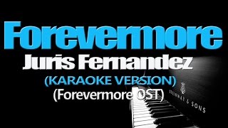 FOREVERMORE  Juris Fernandez KARAOKE VERSION [upl. by Garnett]