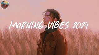 Morning vibes 2024 playlist ☀️ Morning songs to start 2024  Good vibes only 2024 [upl. by Arraeis]