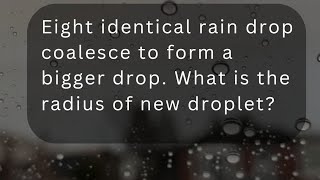 Eight identical rain droplets each of radius r coalesce to form a bigger drop What is the radius [upl. by Chisholm]