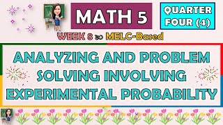 MATH 5  QUARTER 4 WEEK 8  ANALYZING AND PROBLEM SOLVING INVOLVING EXPERIMENTAL PROBABILITY  MELC [upl. by Ainolloppa91]