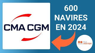 CMACGM  600 Navires en 2024  Documentaire transport Maritime [upl. by Cathleen774]