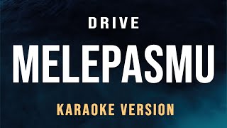 Drive  Melepasmu Karaoke [upl. by Iadahs357]