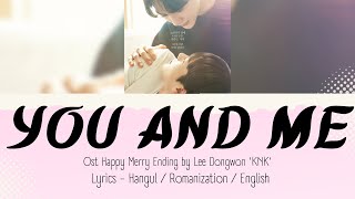 Lee Dongwon KNK  You And Me Lyrics HanRomEng Lyrics Happy Merry Ending Ost 해피메리엔딩 Ost [upl. by Santa604]