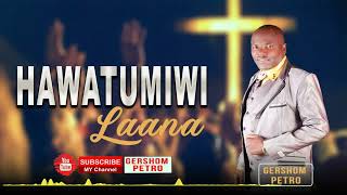 GERSHOM PETRO Hawatumiwi laana official audio songs [upl. by Eliath]