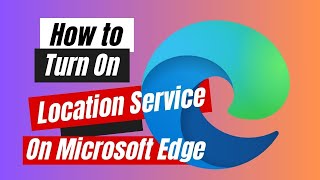 How to Turn On Location Service On Microsoft Edge [upl. by Misti]