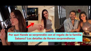 Por qué Hande se sorprendió con el regalo de la familia Sabancı Los detalles de Kerem sorprendieron [upl. by Fulmer987]