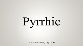 How To Say Pyrrhic [upl. by Territus]