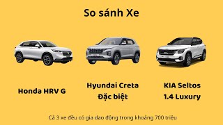 So sánh Honda HRVG vs Hyundai Creta đặc biệt vs KIA Seltos 14T Luxury [upl. by Ahsenra]