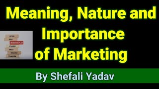 Meaning Nature and Importance of Marketing Marketing Management [upl. by Tiffani]