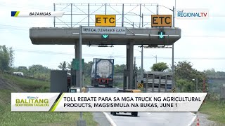 Balitang Southern Tagalog Toll rebate sa mga truck ng agricultural products magsisimula sa June 1 [upl. by Amihc]