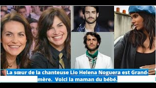 La sœur de la chanteuse Lio Helena Noguera est Grandmère Voici la maman du bébé [upl. by Darelle]