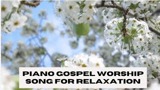 Calming Piano Gospel Worship Song for Relaxation  Soothing Christian Instrumental Music [upl. by Ozzie622]