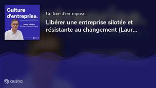 Libérer une entreprise silotée et résistante au changement Laurent Jaladeau Carsat Bretagne [upl. by Dunston]