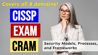 CISSP Exam Cram Models Processes and Frameworks [upl. by Aileduab]