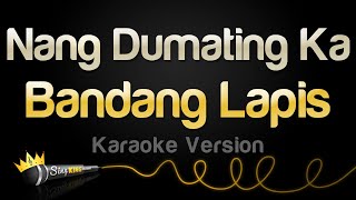 Bandang Lapis  Nang Dumating Ka Karaoke Version [upl. by Anyotal]