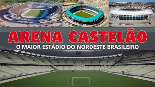 ARENA CASTELÃO A história do maior estádio do nordeste do Brasil [upl. by Yecram119]