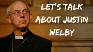 Lets Talk About Justin Welby [upl. by Bullion711]