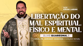 4º DIA  LIVE QUARESMAL ORAÇÃO MAL ESPIRITUAL FÍSICO E MENTAL  PE ADRIANO ZANDONÁ CN [upl. by Sexton]