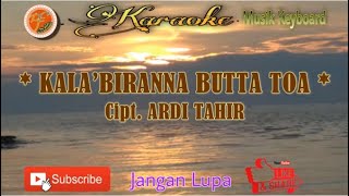 KALA’BIRANNA BUTTA TOA  Cipt ARDI TAHIR  Karaoke Lagu Makassar Musik Keyboard [upl. by Elson446]