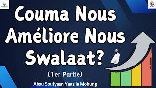 Couma Nous Améliore Nous Swalaat 1er Partie  Abou Soufyaan Yaasiin Mohung [upl. by Meris]