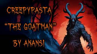 THE GOATMAN creepypasta  HM Friendly [upl. by Aeet]