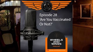 Episode 28  Are You Vaccinated or Not  Wheels amp Wings Podcast [upl. by Megan]