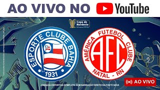 🚨 TRANSMISSÃO AO VIVO 🚨 BAHIA X AMÉRICARN  3ª RODADA DA COPA DO NORDESTE 2024 [upl. by Atilam]