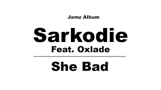 Sarkodie Feat Oxlade  She Bad Lyrics Video sarkodie oxlade Jam Shebad [upl. by Yerffoeg]