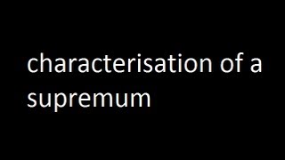 Characterisation of a supremum [upl. by Surtemed]