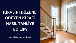 Kirasını Düzenli Ödeyen Kiracı Nasıl Tahliye Edilir  Avukat Oktay Altunkaya [upl. by Aihtebat]