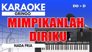 Karaoke  Mimpikanlah Diriku  Gringo  Nada Pria [upl. by Alexandra]