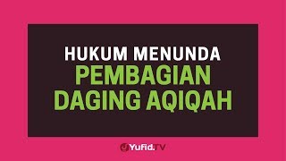 Aqiqah Anak Hukum Menunda Pembagian Daging Aqiqah  Poster Dakwah Yufid TV [upl. by Adekahs]