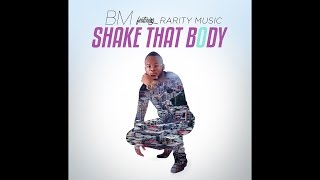 BM  Shake That Body Ft Rarity Music New 2017 Audio ShakeThatBodyChallenge [upl. by Joana]