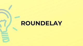 What is the meaning of the word ROUNDELAY [upl. by Stokes]