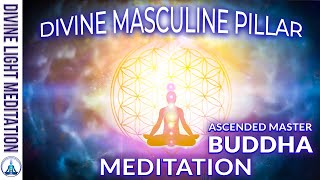 DIVINE MASCULINE PILLAR GROUNDING amp ACTIVATION  ASCENDED MASTER BUDDHA MEDITATION [upl. by Johnston634]