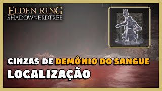 ELDEN RING DLC CINZAS DE DEMÔNIO DO SANGUE LOCALIZAÇÃO [upl. by Marcos]