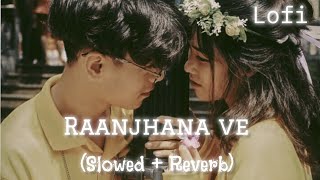 Raanjhana ve   Slowed  Reverb   Antara mitral uddithl sonul  love lofisongslover12M [upl. by Jamieson]