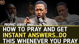 HOW TO PRAY AND GET INSTANT ANSWERSDO THIS WHENEVER YOU PRAY  PROPHET UEBERT ANGEL [upl. by Damek]